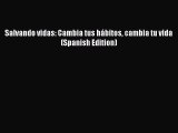 Download Salvando vidas: Cambia tus hábitos cambia tu vida (Spanish Edition) Ebook Online