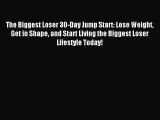 Read The Biggest Loser 30-Day Jump Start: Lose Weight Get in Shape and Start Living the Biggest