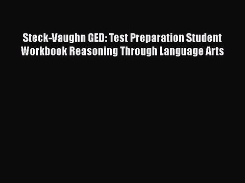 Download Steck-Vaughn GED: Test Preparation Student Workbook Reasoning Through Language Arts