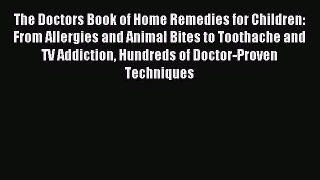 Read The Doctors Book of Home Remedies for Children: From Allergies and Animal Bites to Toothache