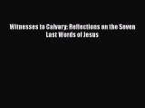 [PDF] Witnesses to Calvary: Reflections on the Seven Last Words of Jesus [Read] Full Ebook