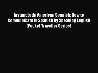 PDF Instant Latin American Spanish: How to Communicate in Spanish by Speaking English (Pocket