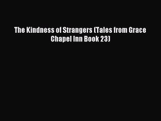 Read The Kindness of Strangers (Tales from Grace Chapel Inn Book 23) PDF Online