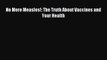 Read No More Measles!: The Truth About Vaccines and Your Health Ebook Free