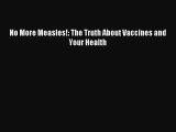 Read No More Measles!: The Truth About Vaccines and Your Health Ebook Free