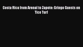 Download Costa Rica from Arenal to Zapote: Gringo Guests on Tico Turf  Read Online