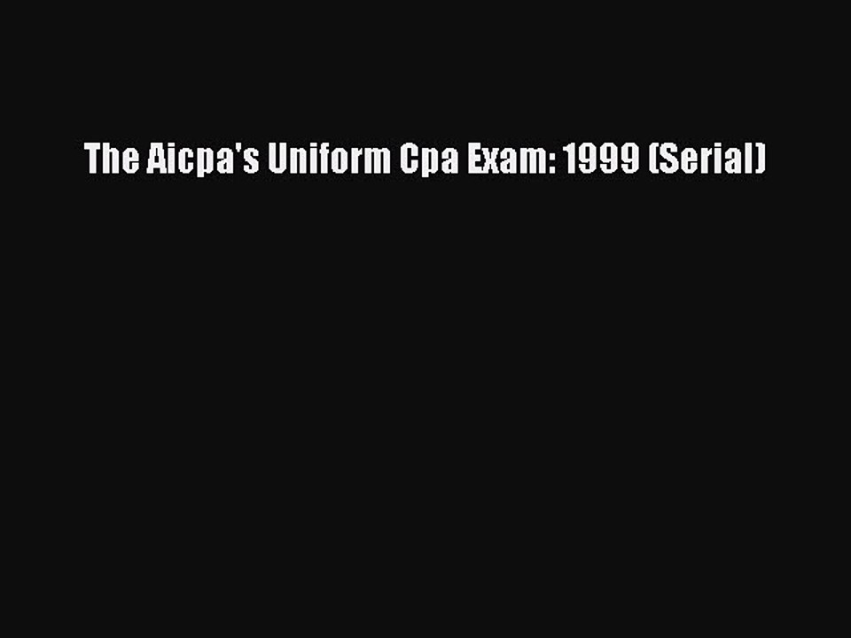 Download The Aicpa's Uniform Cpa Exam: 1999 (Serial) Free Books