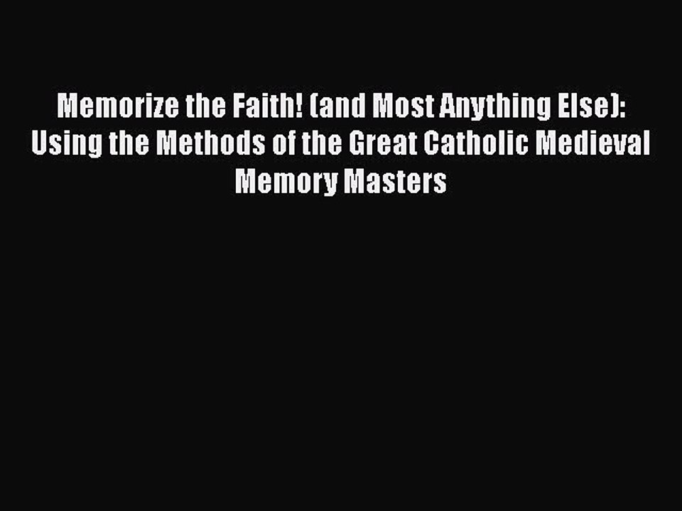 [PDF] Memorize the Faith! (and Most Anything Else): Using the Methods of the Great Catholic