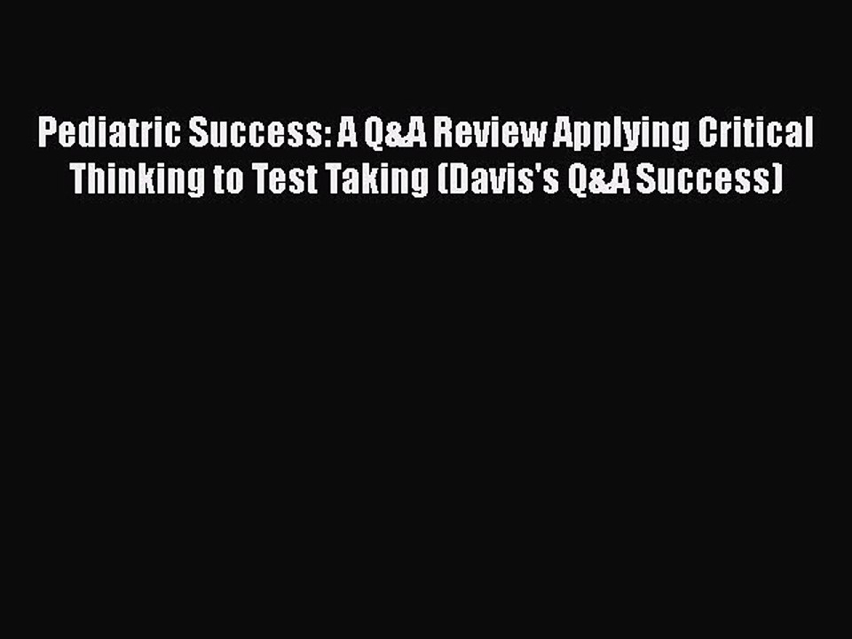 Download Pediatric Success: A Q&A Review Applying Critical Thinking to Test Taking (Davis's