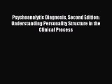 Read Psychoanalytic Diagnosis Second Edition: Understanding Personality Structure in the Clinical