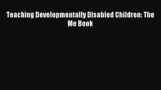 Read Teaching Developmentally Disabled Children: The Me Book Ebook Free