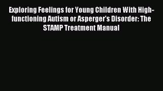 Read Exploring Feelings for Young Children With High-functioning Autism or Asperger's Disorder: