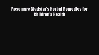 Download Rosemary Gladstar's Herbal Remedies for Children's Health PDF Free