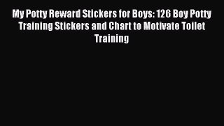 Download My Potty Reward Stickers for Boys: 126 Boy Potty Training Stickers and Chart to Motivate