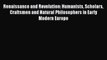Read Renaissance and Revolution: Humanists Scholars Craftsmen and Natural Philosophers in Early