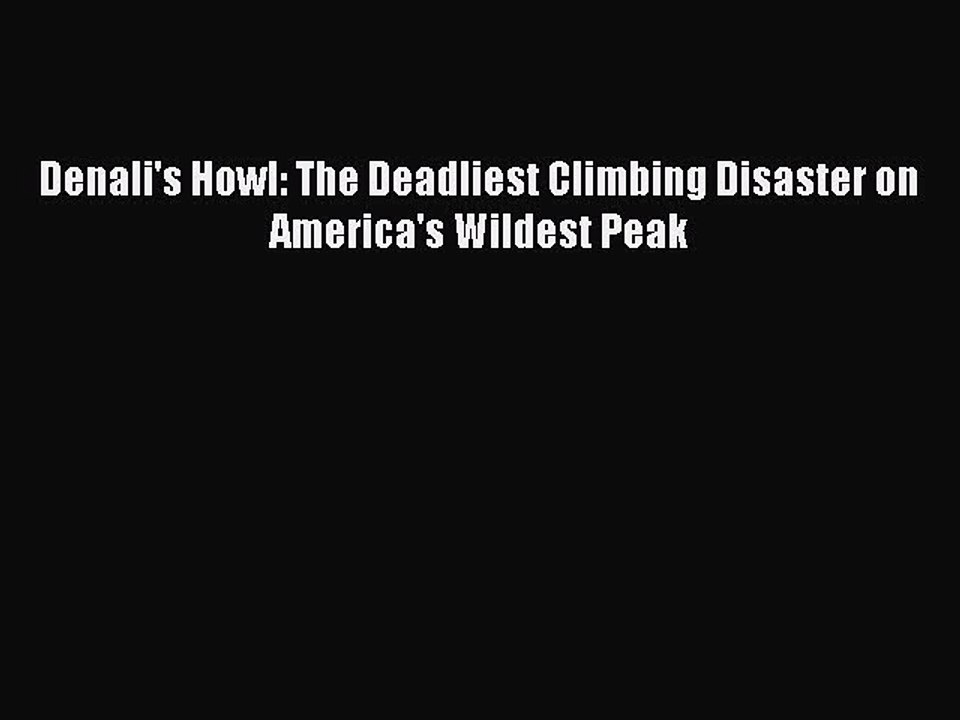 PDF Denali's Howl: The Deadliest Climbing Disaster on America's Wildest Peak  EBook