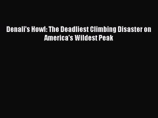 PDF Denali's Howl: The Deadliest Climbing Disaster on America's Wildest Peak  EBook