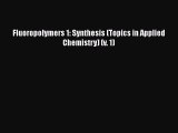 Read Fluoropolymers 1: Synthesis (Topics in Applied Chemistry) (v. 1) Ebook Free