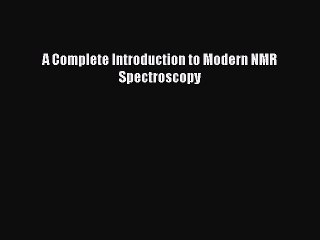 Download A Complete Introduction to Modern NMR Spectroscopy Free Books