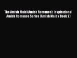 [PDF] The Amish Maid (Amish Romance): Inspirational Amish Romance Series (Amish Maids Book