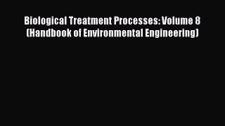 Download Biological Treatment Processes: Volume 8 (Handbook of Environmental Engineering)