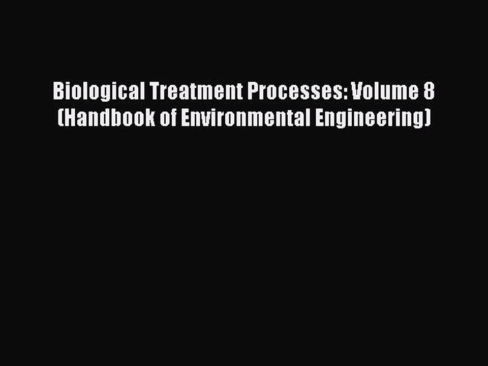 Download Biological Treatment Processes: Volume 8 (Handbook of Environmental Engineering)