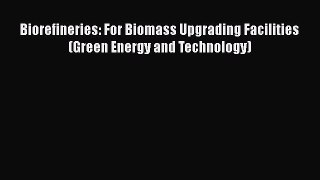 Download Biorefineries: For Biomass Upgrading Facilities (Green Energy and Technology)  Read