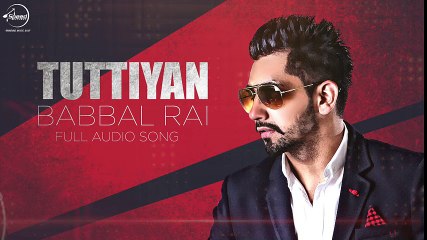 Tuttiyan ( Full Audio Song ) - Babbal Rai - Latest Punjabi Song 2016