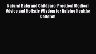 Read Natural Baby and Childcare: Practical Medical Advice and Holistic Wisdom for Raising Healthy