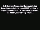 Read Early American Technology: Making and Doing Things From the Colonial Era to 1850 (Published