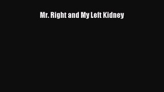 Read Mr. Right and My Left Kidney Ebook Free
