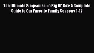 Read The Ultimate Simpsons in a Big Ol' Box: A Complete Guide to Our Favorite Family Seasons