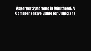 Read Asperger Syndrome in Adulthood: A Comprehensive Guide for Clinicians Ebook Free