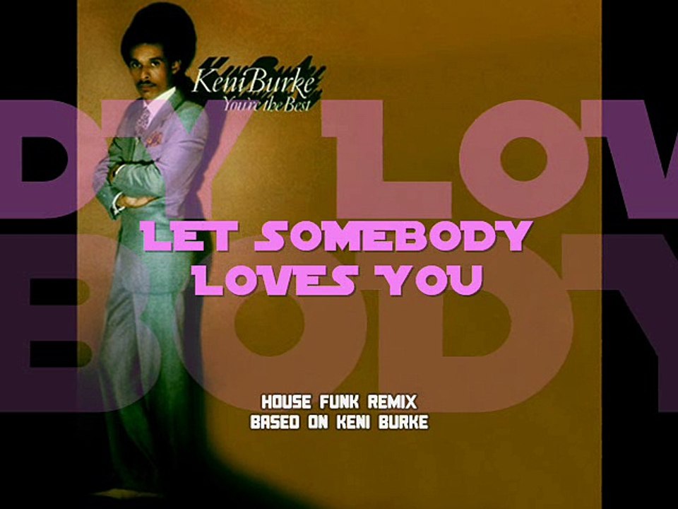 Keni Burke - Let Somebody Loves You (House Funk Remix)