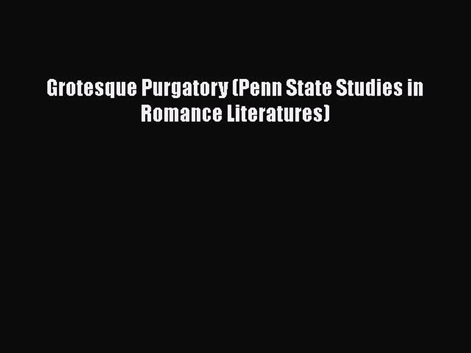 [PDF] Grotesque Purgatory (Penn State Studies in Romance Literatures) [Download] Full Ebook