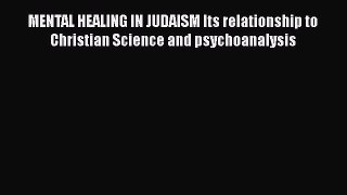 [PDF] MENTAL HEALING IN JUDAISM Its relationship to Christian Science and psychoanalysis [Read]