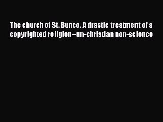 [PDF] The church of St. Bunco. A drastic treatment of a copyrighted religion--un-christian