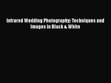 [PDF] Infrared Wedding Photography: Techniques and Images in Black & White [Download] Full