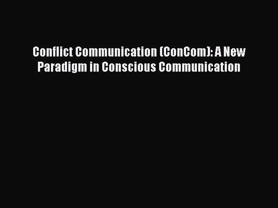 Read Conflict Communication (ConCom): A New Paradigm in Conscious Communication Ebook Free