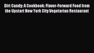 Read Dirt Candy: A Cookbook: Flavor-Forward Food from the Upstart New York City Vegetarian