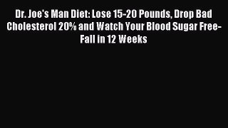 Read Dr. Joe's Man Diet: Lose 15-20 Pounds Drop Bad Cholesterol 20% and Watch Your Blood Sugar