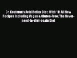 Read Dr. Koufman's Acid Reflux Diet: With 111 All New Recipes Including Vegan & Gluten-Free:
