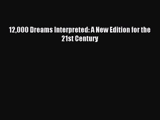 Read 12000 Dreams Interpreted: A New Edition for the 21st Century Ebook Free