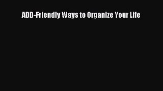 Download ADD-Friendly Ways to Organize Your Life Ebook Free