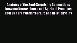 Read Anatomy of the Soul: Surprising Connections between Neuroscience and Spiritual Practices