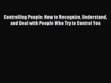 Read Controlling People: How to Recognize Understand and Deal with People Who Try to Control