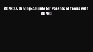 Read AD/HD & Driving: A Guide for Parents of Teens with AD/HD Ebook Free