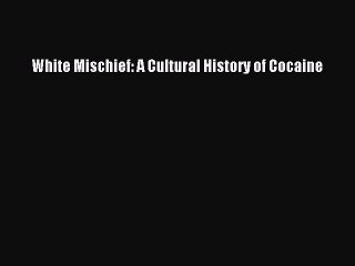 PDF White Mischief: A Cultural History of Cocaine Free Books