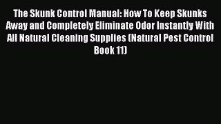 [PDF] The Skunk Control Manual: How To Keep Skunks Away and Completely Eliminate Odor Instantly