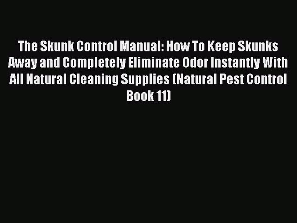 [PDF] The Skunk Control Manual: How To Keep Skunks Away and Completely Eliminate Odor Instantly